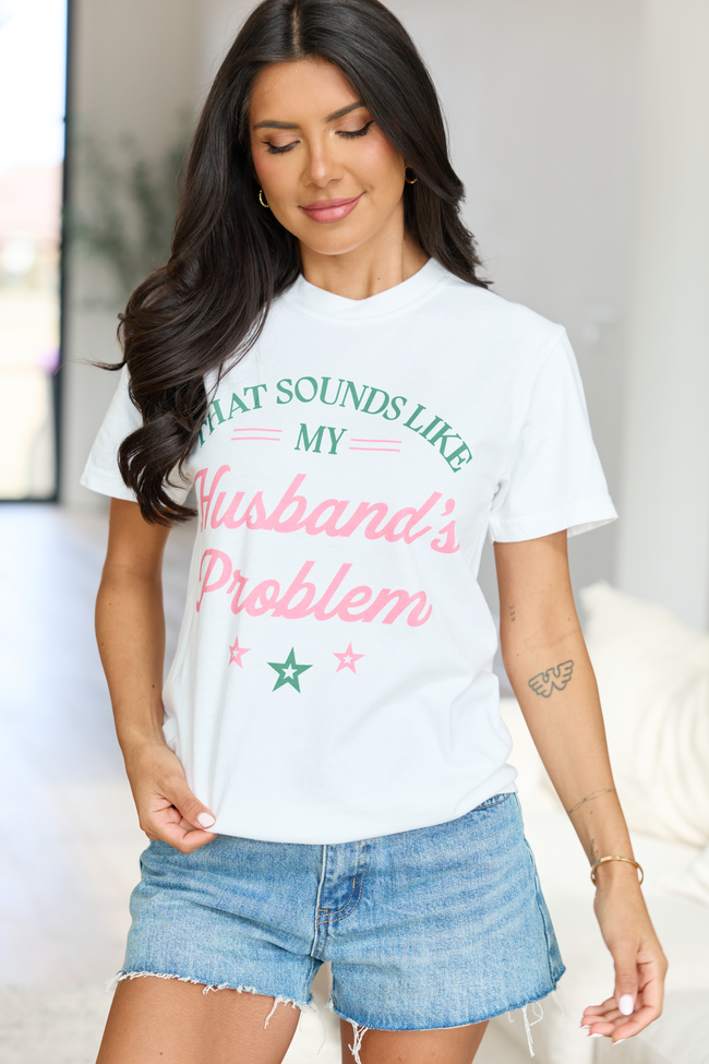 My Husband's Problem White Graphic Tee